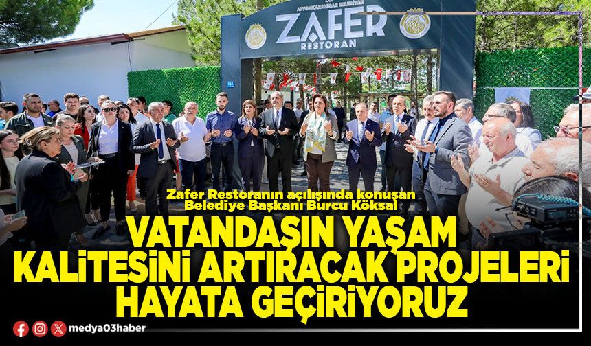 Vatandaşın yaşam kalitesini artıracak projeleri hayata geçiriyoruz