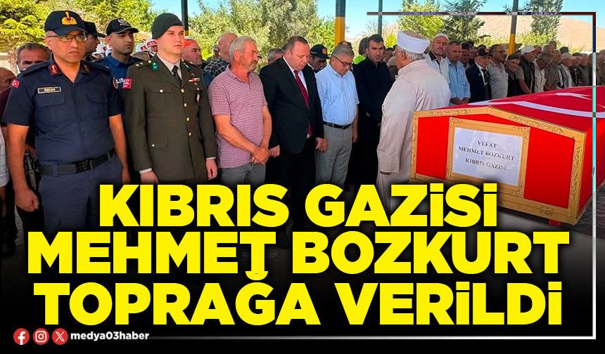 Kıbrıs Gazisi Mehmet Bozkurt toprağa verildi