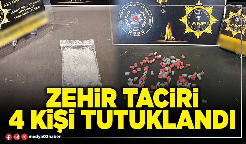 Zehir taciri 4 kişi tutuklandı