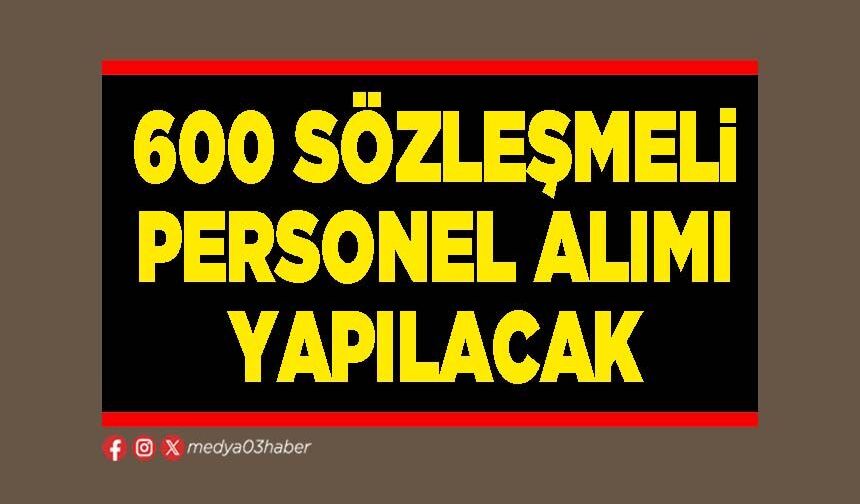 600 sözleşmeli personel alımı yapılacak