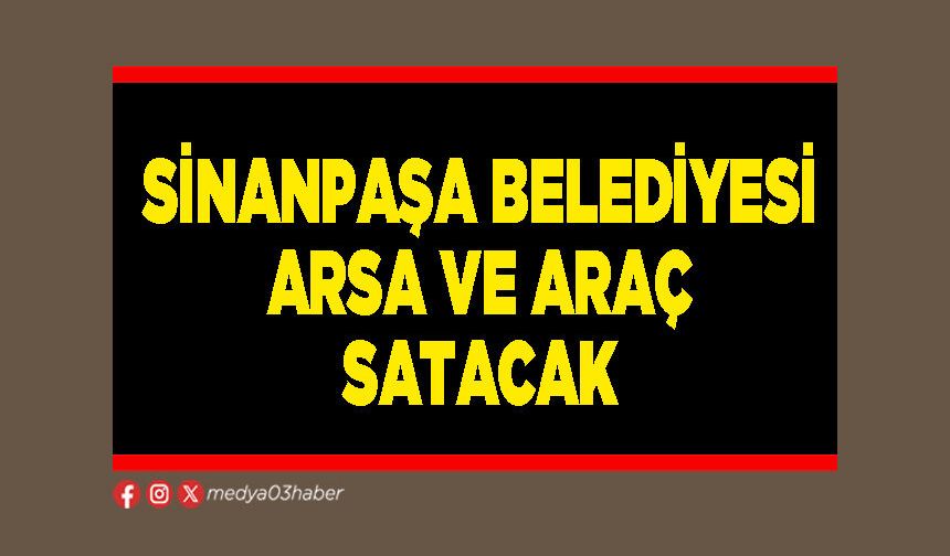 Sinanpaşa Belediyesi arsa ve araç satacak