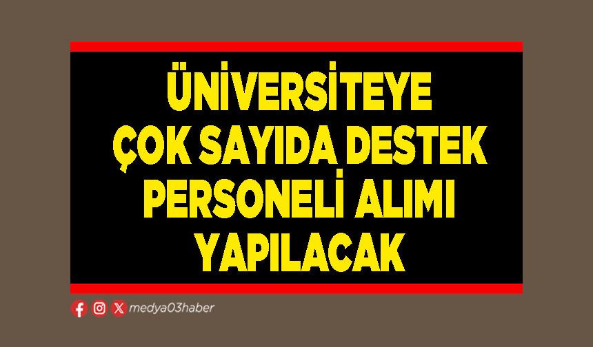 Üniversiteye çok sayıda destek personeli alımı yapılacak