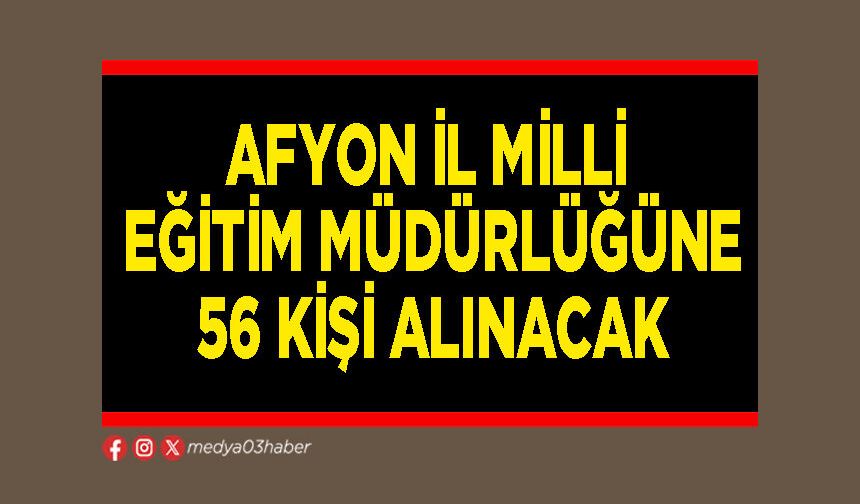 Afyon İl Milli Eğitim Müdürlüğüne 56 kişi alınacak