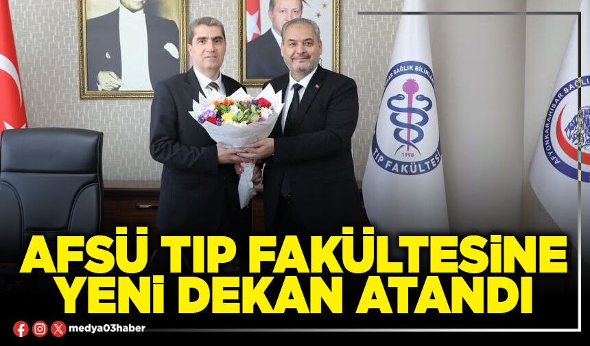 AFSÜ Tıp Fakültesine yeni Dekan atandı