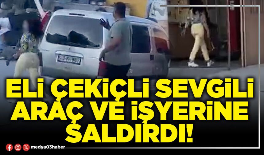 Eli çekiçli sevgili araç ve işyerine saldırdı!