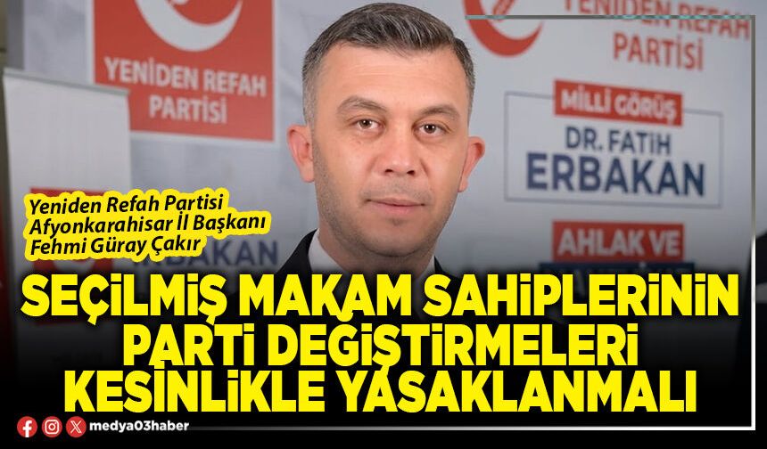 Seçilmiş makam sahiplerinin parti değiştirmeleri kesinlikle yasaklanmalı