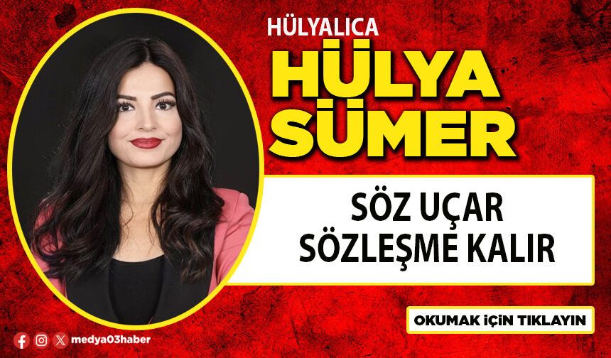 Söz uçar sözleşme kalır