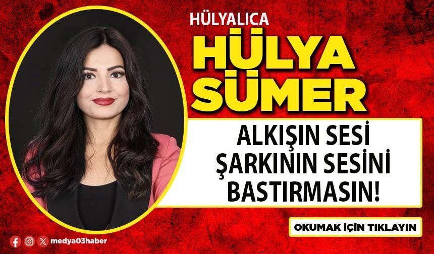 Alkışın sesi şarkının sesini bastırmasın!
