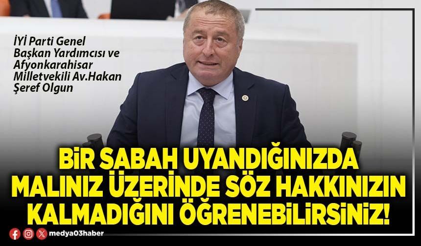 Bir sabah uyandığınızda malınız üzerinde söz hakkınızın kalmadığını öğrenebilirsiniz!