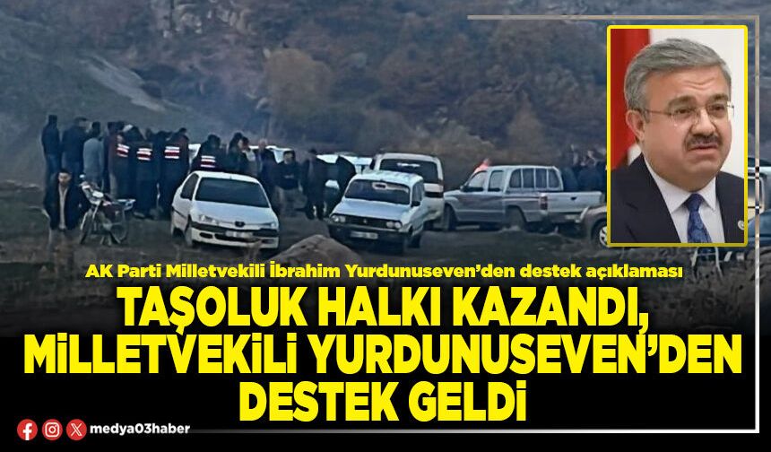 Taşoluk halkı kazandı, Milletvekili Yurdunuseven’den destek geldi