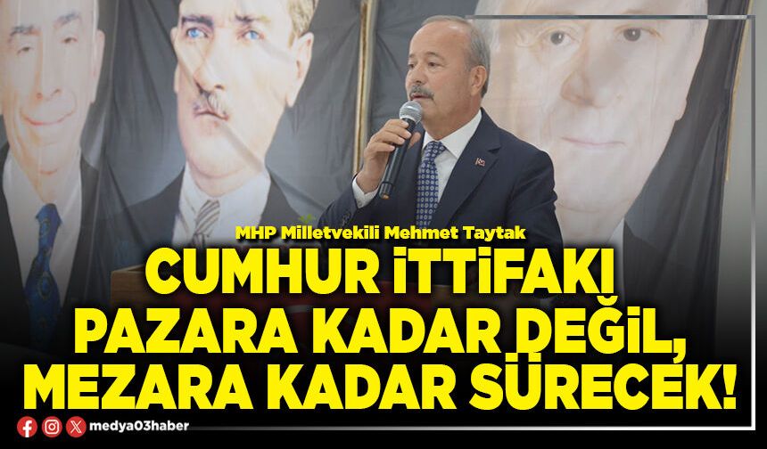 Cumhur İttifakı pazara kadar değil, mezara kadar sürecek!