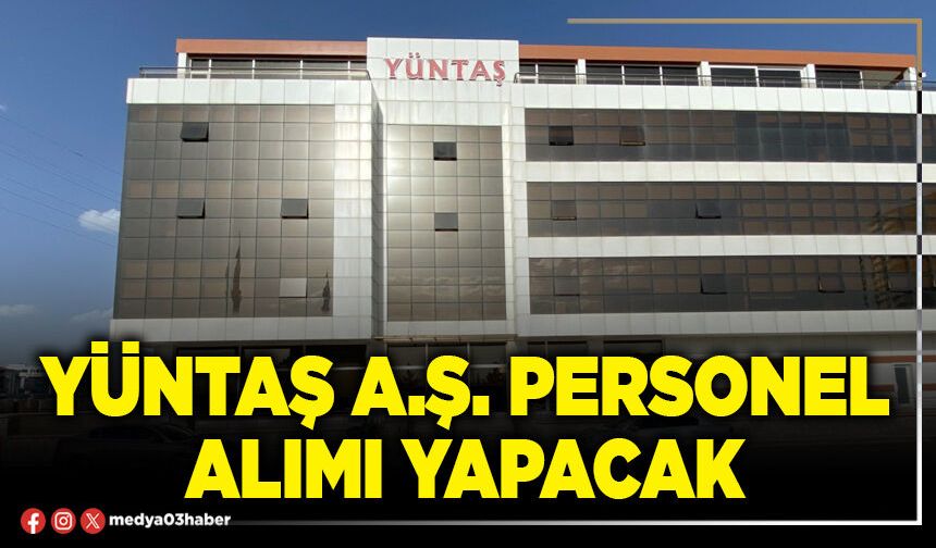 Yüntaş A.Ş. personel alımı yapacak