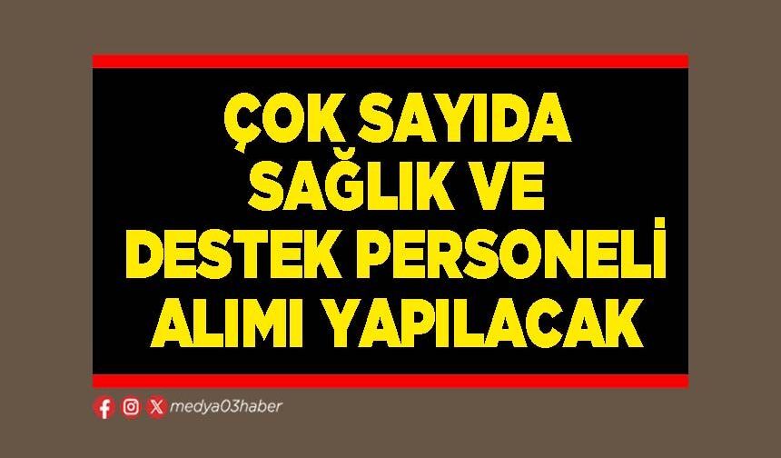 Çok sayıda sağlık ve destek personeli alımı yapılacak