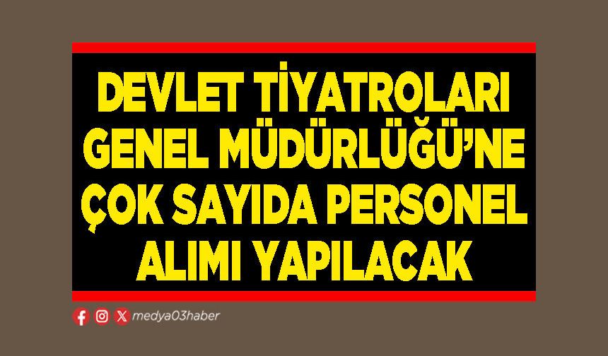Devlet Tiyatroları Genel Müdürlüğü’ne çok sayıda personel alımı yapılacak