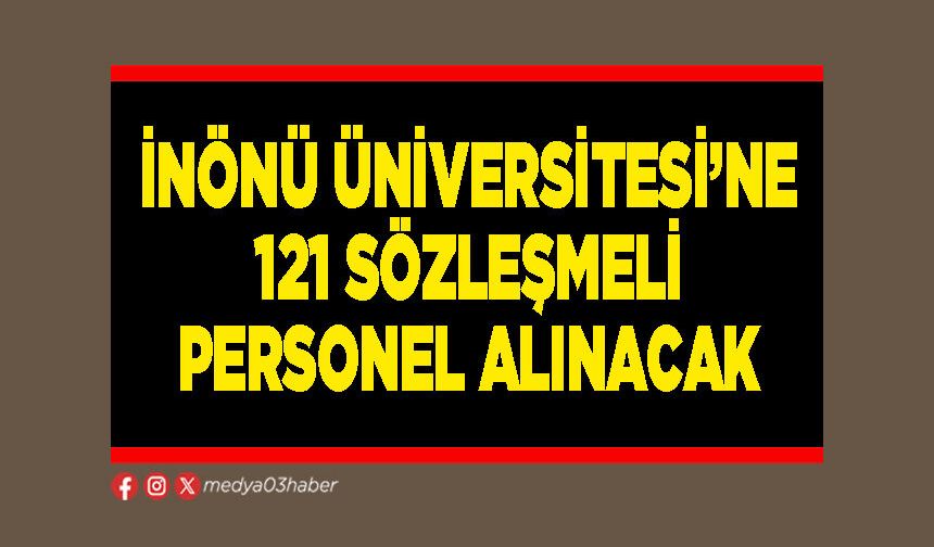 İnönü Üniversitesi’ne 121 sözleşmeli personel alınacak