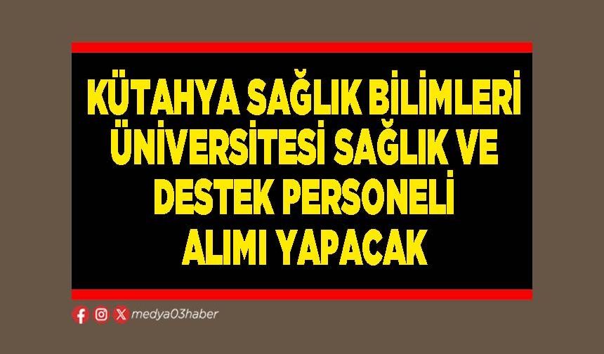 Kütahya Sağlık Bilimleri Üniversitesi sağlık ve destek personeli alımı yapacak