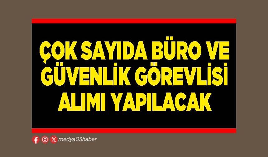 Çok sayıda büro ve güvenlik görevlisi alımı yapılacak