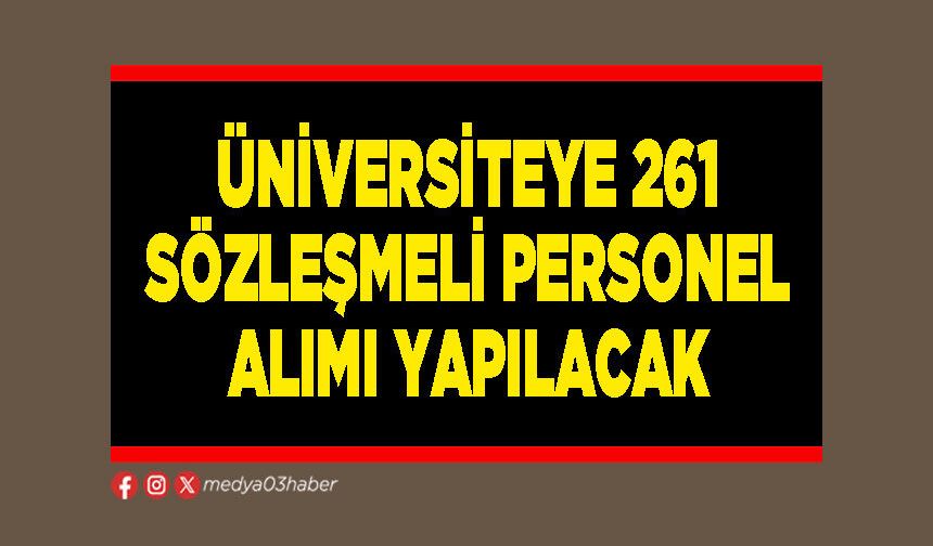 Üniversiteye 261 Sözleşmeli Personel Alımı Yapılacak