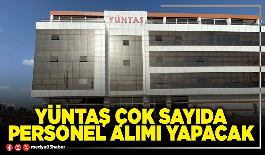 Yüntaş çok sayıda personel alımı yapacak