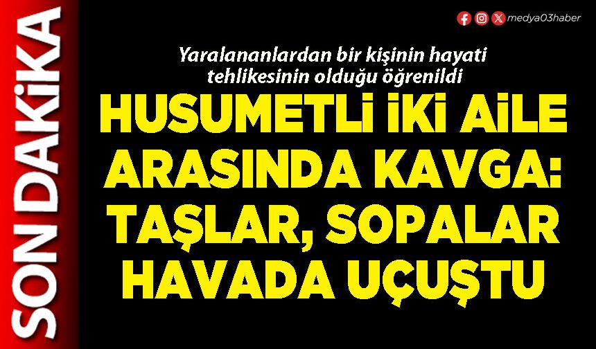 Husumetli iki aile arasında kavga: taşlar, sopalar havada uçuştu