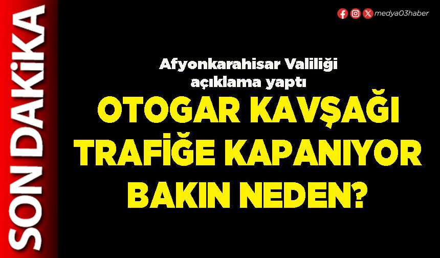 Otogar kavşağı trafiğe kapanıyor bakın neden?