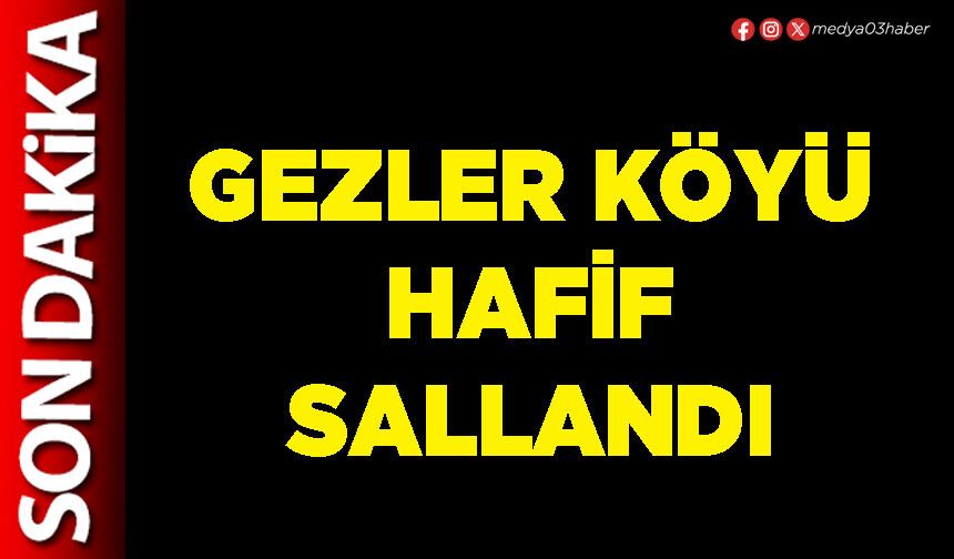 Gezler Köyü hafif sallandı