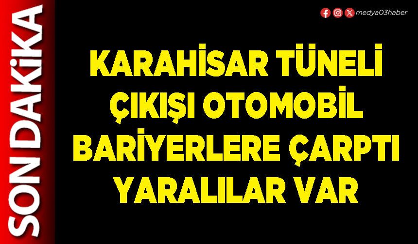 Karahisar Tüneli çıkışı otomobil bariyerlere çarptı yaralılar var