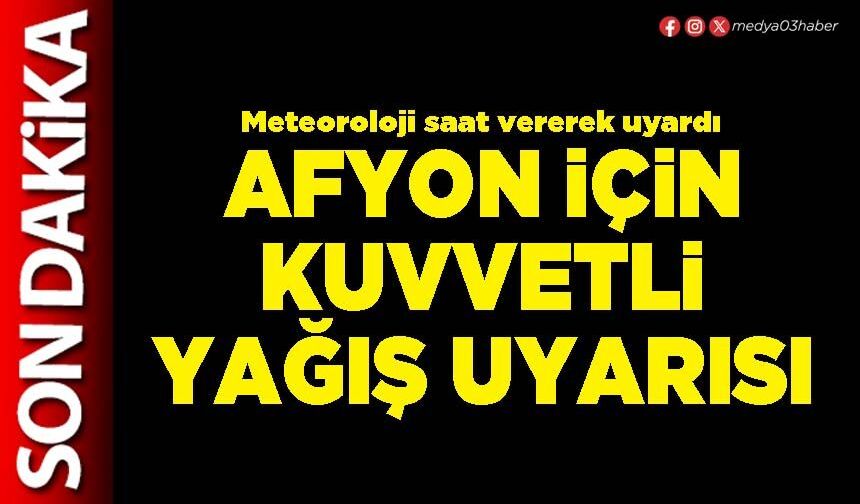 Afyon için kuvvetli yağış uyarısı