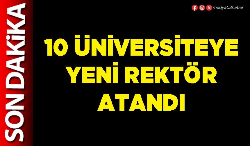 10 Üniversiteye yeni Rektör atandı