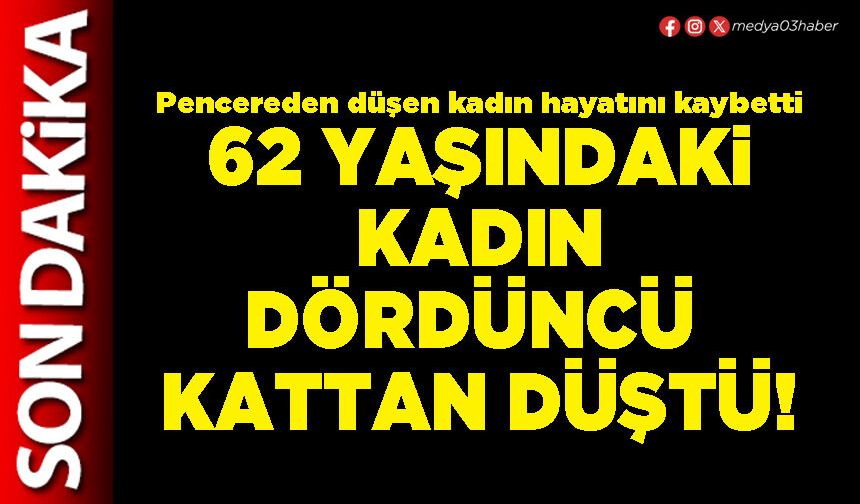 62 yaşındaki kadın dördüncü kattan düştü!