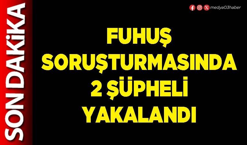 Fuhuş soruşturmasında 2 şüpheli yakalandı