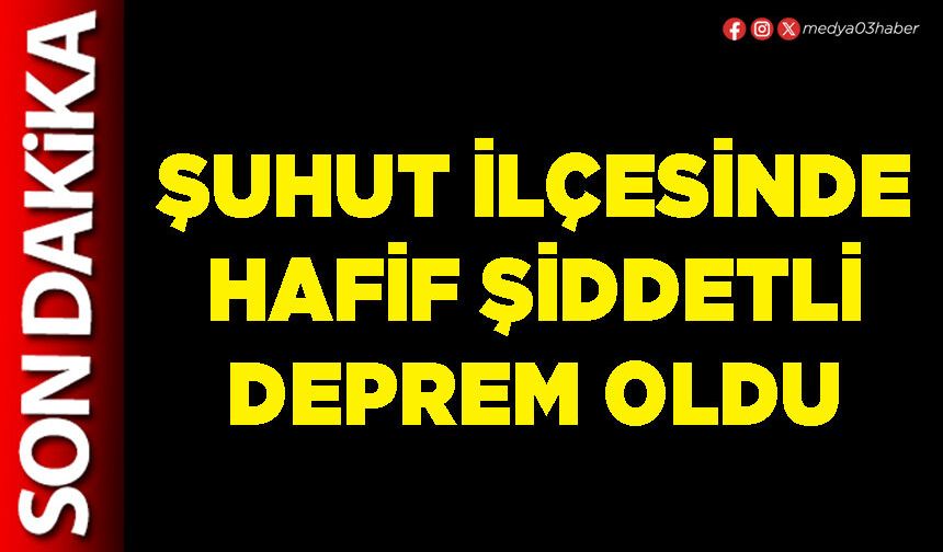 Şuhut İlçesinde hafif şiddetli deprem oldu