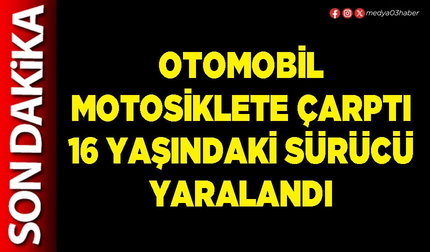 Otomobil motosiklete çarptı 16 yaşındaki sürücü yaralandı