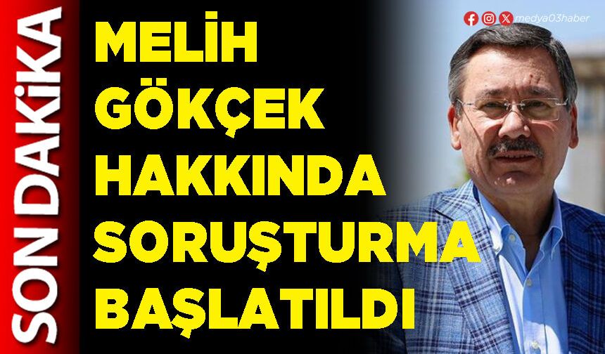 Melih Gökçek hakkında soruşturma başlatıldı