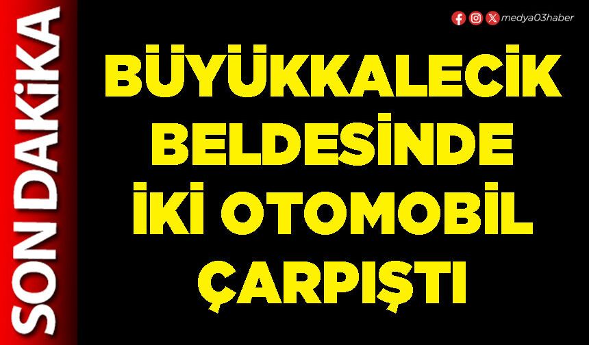 Büyükkalecik Beldesinde iki otomobil çarpıştı