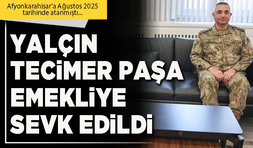 Yalçın Tecimer Paşa emekliye sevk edildi