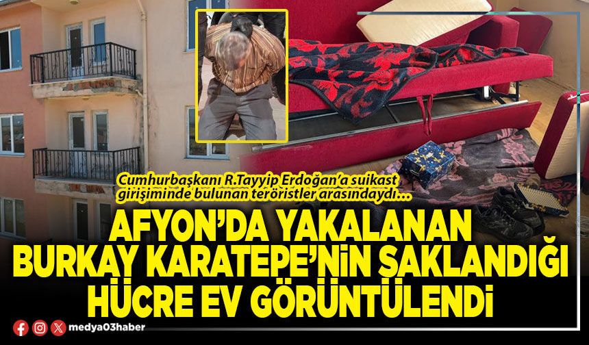 Afyon’da yakalanan Burkay Karatepe’nin saklandığı hücre ev görüntülendi