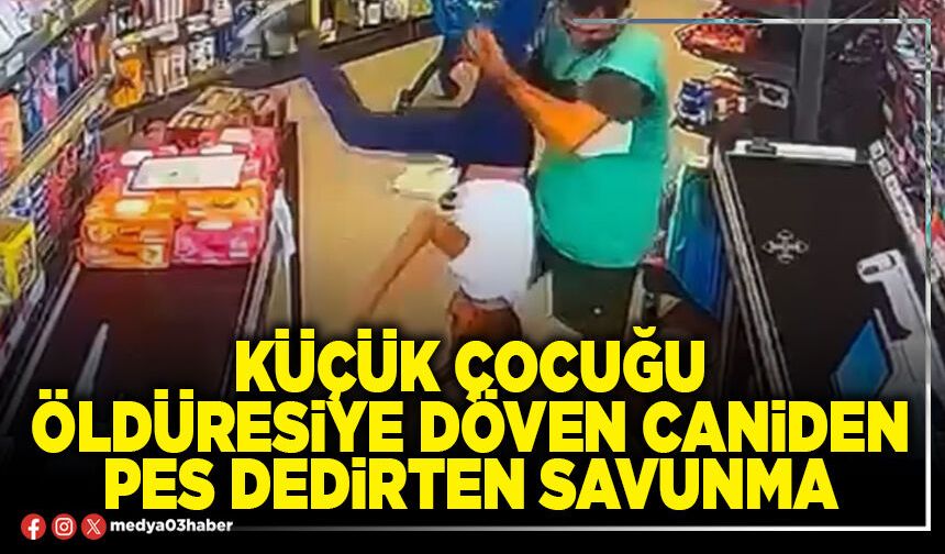 Küçük çocuğu öldüresiye döven caniden pes dedirten savunma