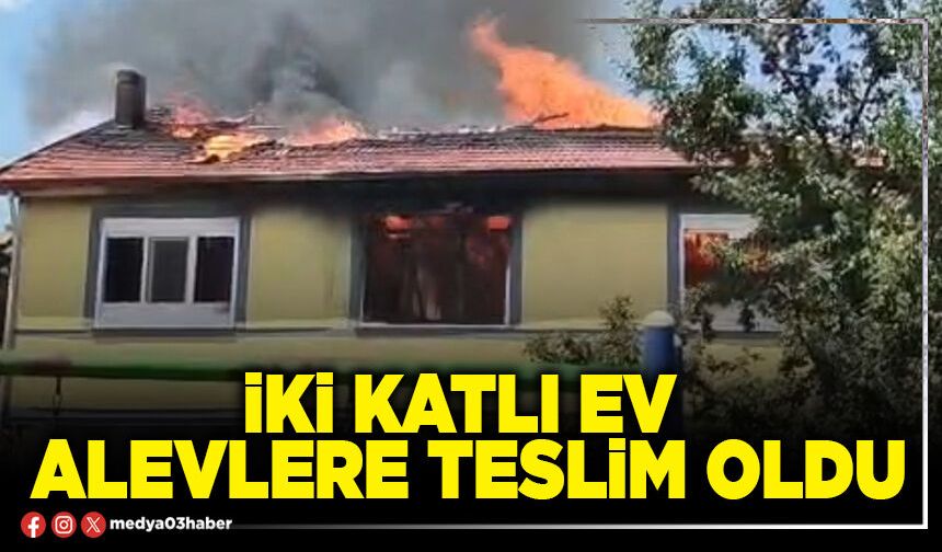 İki katlı ev alevlere teslim oldu