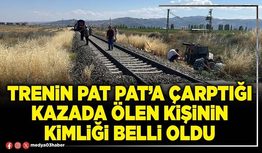Trenin pat pat’a çarptığı kazada ölen kişinin kimliği belli oldu