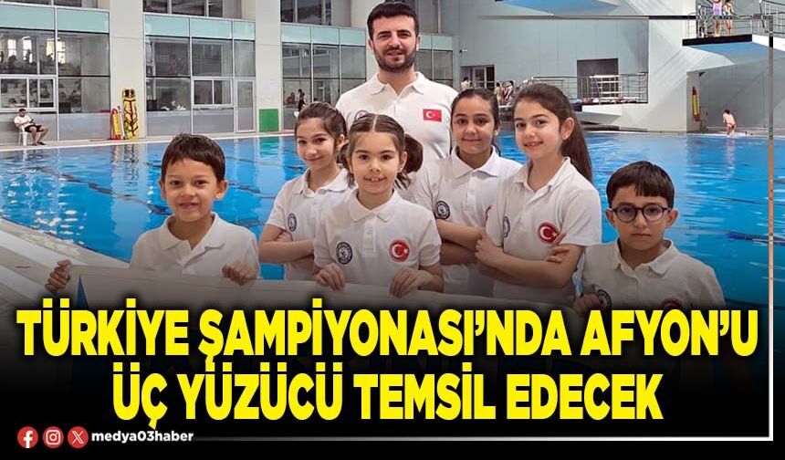 Türkiye Şampiyonası’nda Afyon’u üç yüzücü temsil edecek
