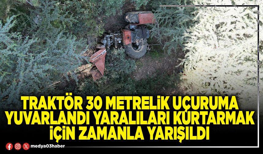 Traktör 30 metrelik uçuruma yuvarlandı yaralıları kurtarmak için zamanla yarışıldı