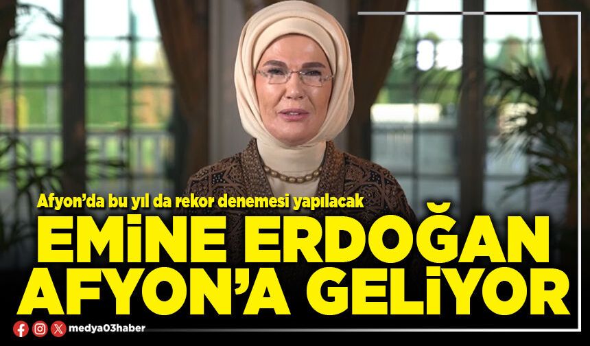 Emine Erdoğan Afyon’a geliyor