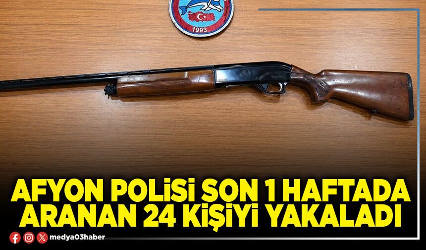 Afyon Polisi son 1 haftada aranan 24 kişiyi yakaladı