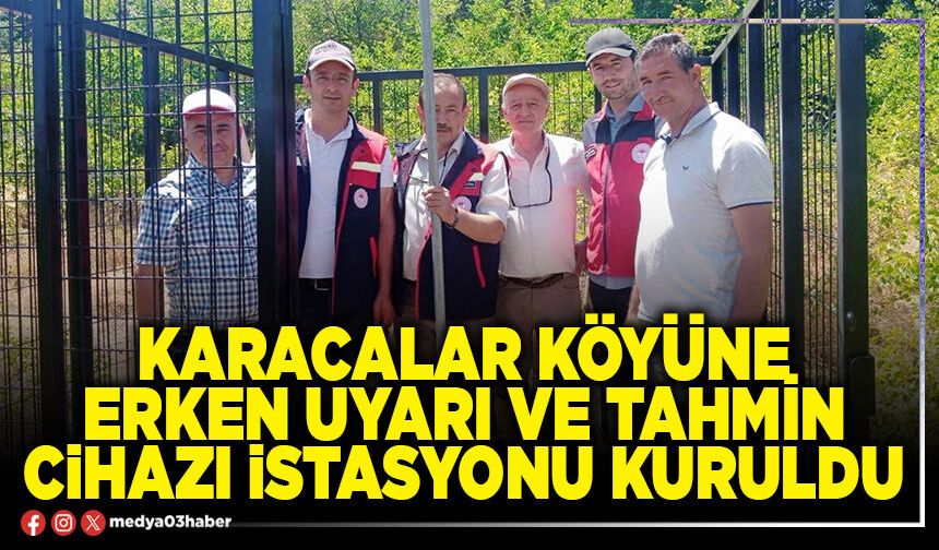 Karacalar Köyüne erken uyarı ve tahmin cihazı istasyonu kuruldu