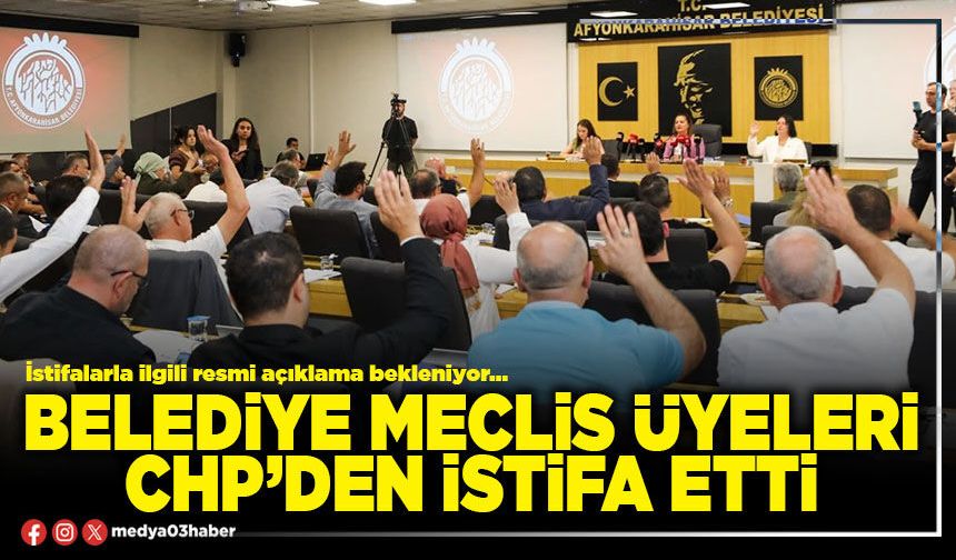 Belediye Meclis Üyeleri CHP’den istifa etti