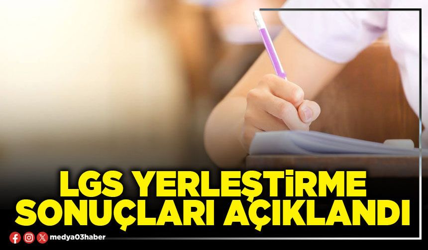 LGS yerleştirme sonuçları açıklandı