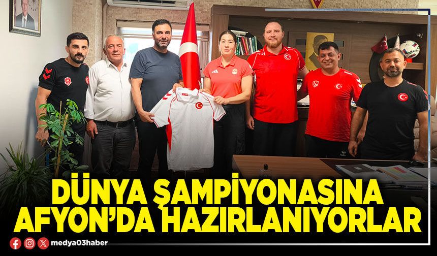 Dünya Şampiyonasına Afyon’da hazırlanıyorlar