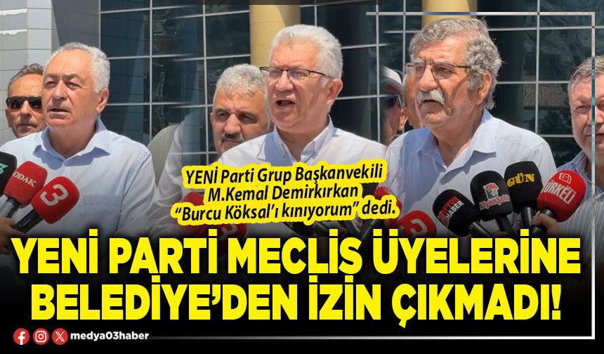 Yeni Parti Meclis üyelerine Belediye’den izin çıkmadı!