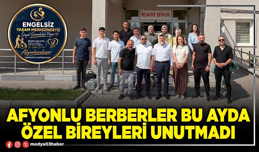 Afyonlu berberler bu ayda özel bireyleri unutmadı
